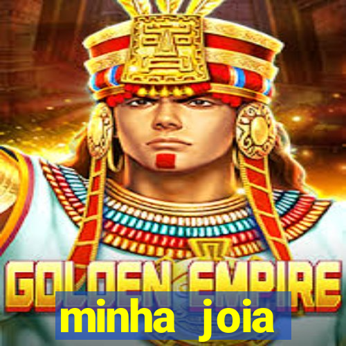 minha joia significado minha joia giria